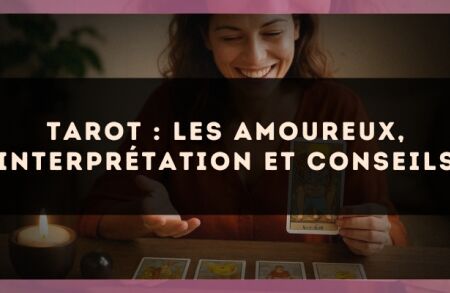 Tarot : les Amoureux, interprétation et conseils