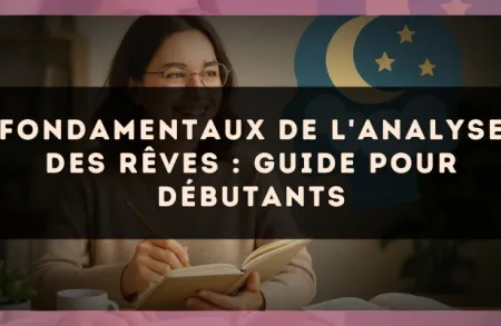 Fondamentaux de l'analyse des rêves : guide pour débutants