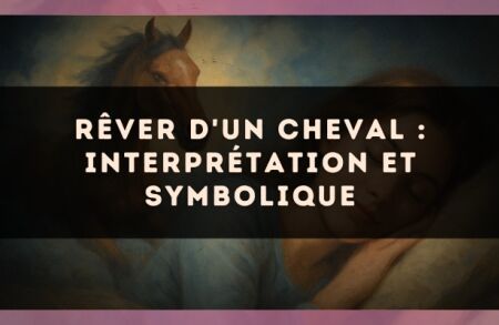 Rêver d'un cheval : interprétation et symbolique