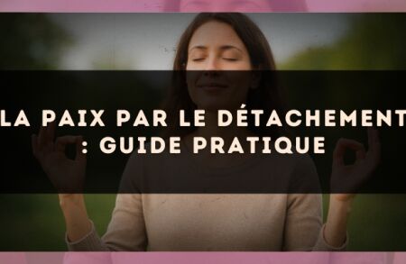 La paix par le détachement : guide pratique