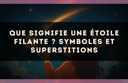 Que Signifie une Étoile Filante ? Symboles et Superstitions
