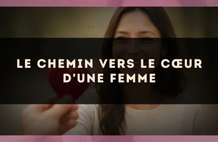 Le chemin vers le cœur d'une femme