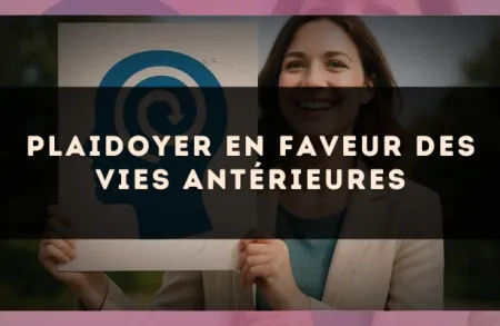 Plaidoyer en faveur des vies antérieures