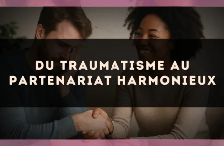 Du traumatisme au partenariat harmonieux