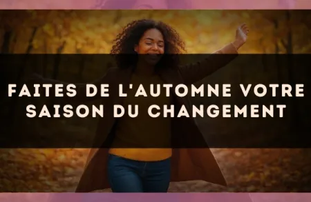 Faites de l'automne votre saison du changement