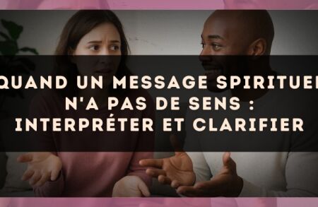 Quand un message spirituel n'a pas de sens : interpréter et clarifier