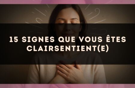 15 signes que vous êtes clairsentient(e)