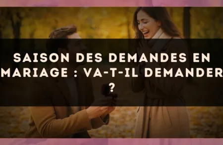 Saison des demandes en mariage : va-t-il demander ?