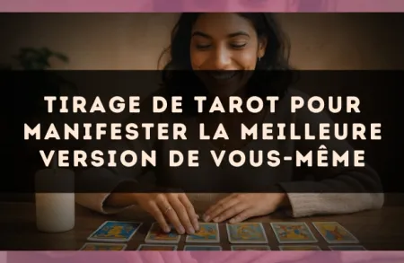 Tirage de Tarot pour Manifester la Meilleure Version de Vous-même