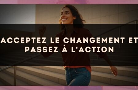 Acceptez le changement et passez à l'action