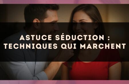Astuce séduction : techniques qui marchent