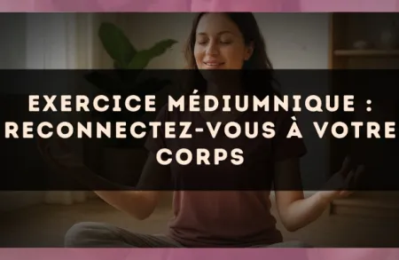 Exercice médiumnique : Reconnectez-vous à votre corps