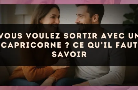 Vous voulez sortir avec un Capricorne ? Ce qu’il faut savoir