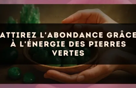 Attirez l'abondance grâce à l'énergie des pierres vertes
