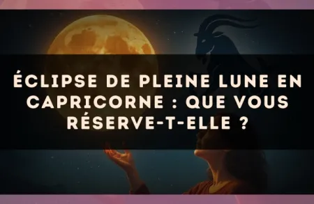 Éclipse de pleine lune en Capricorne : que vous réserve-t-elle ?