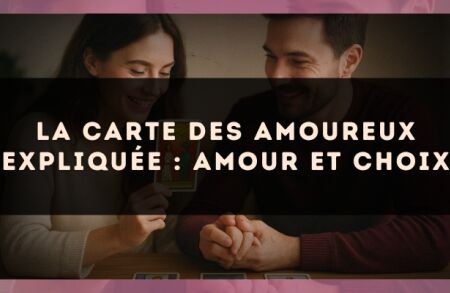 La carte des Amoureux expliquée : amour et choix