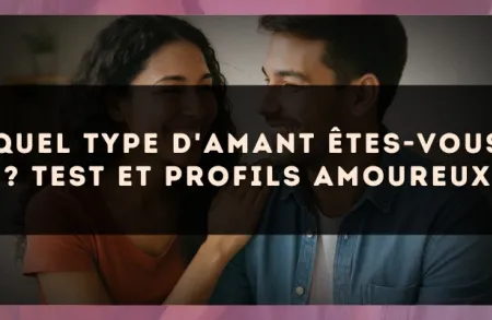 Quel type d'amant êtes-vous ? test et profils amoureux
