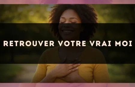 Retrouver votre vrai moi