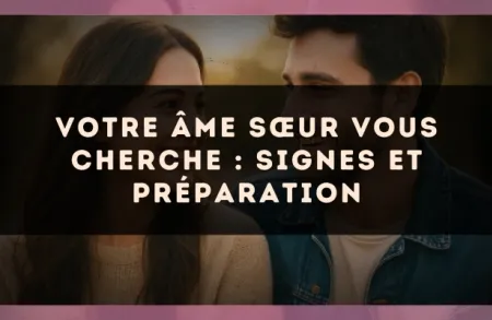 Votre âme sœur vous cherche : signes et préparation