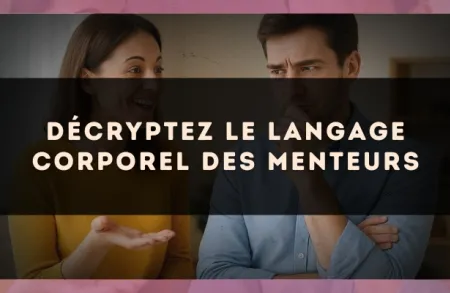Décryptez le langage corporel des menteurs
