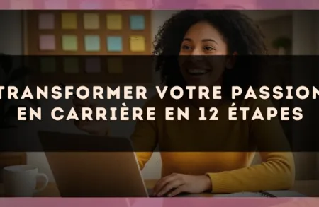Transformer votre passion en carrière en 12 étapes