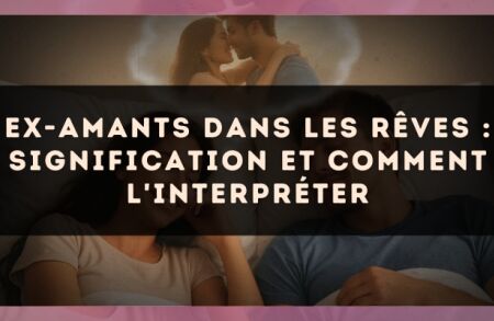 Ex-amants dans les rêves : signification et comment l'interpréter