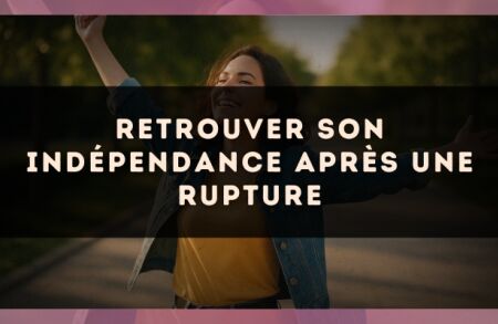 Retrouver son indépendance après une rupture