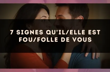 7 signes qu'il/elle est fou/folle de vous