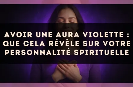 Avoir une aura violette : que cela révèle sur votre personnalité spirituelle