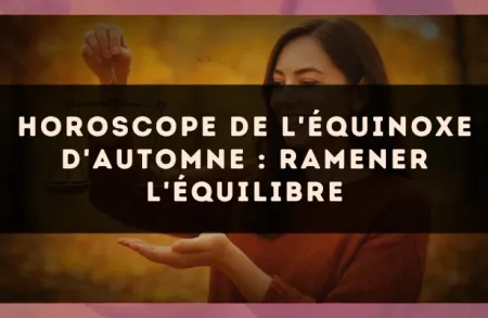 Horoscope de l'équinoxe d'automne : ramener l'équilibre