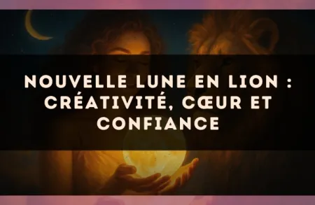 Nouvelle Lune en Lion : créativité, cœur et confiance