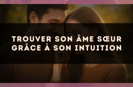 Trouver son âme sœur grâce à son intuition