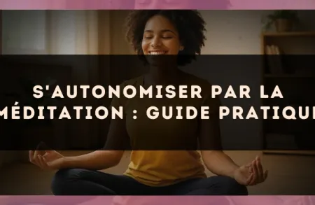 S'autonomiser par la méditation : guide pratique