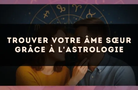 Trouver votre âme sœur grâce à l'astrologie