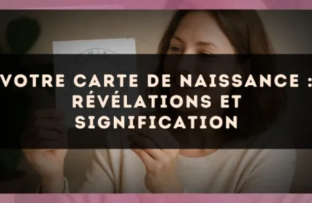 Votre carte de naissance : révélations et signification
