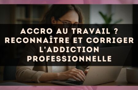 Accro au travail ? Reconnaître et corriger l'addiction professionnelle