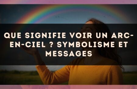 Que Signifie Voir un Arc-en-Ciel ? Symbolisme et Messages