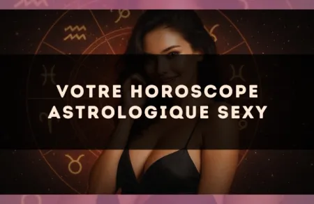 Votre horoscope astrologique sexy