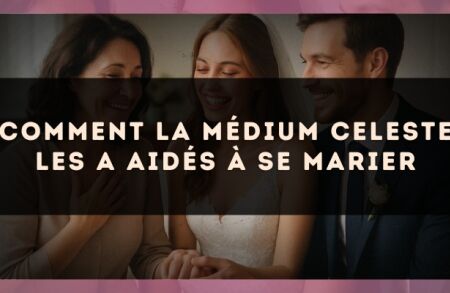 Comment la médium Celeste les a aidés à se marier