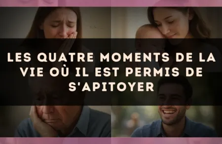 Les quatre moments de la vie où il est permis de s'apitoyer