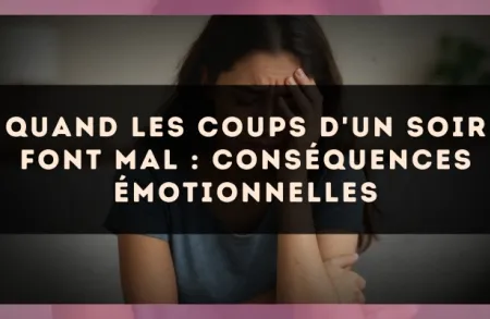 Quand les coups d'un soir font mal : conséquences émotionnelles