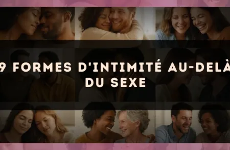 9 formes d'intimité au-delà du sexe