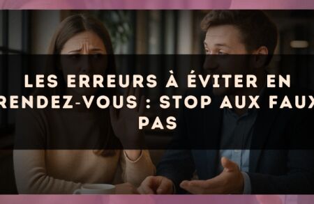 Les erreurs à éviter en rendez?vous : stop aux faux pas