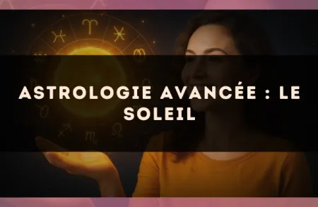 Astrologie avancée : le Soleil