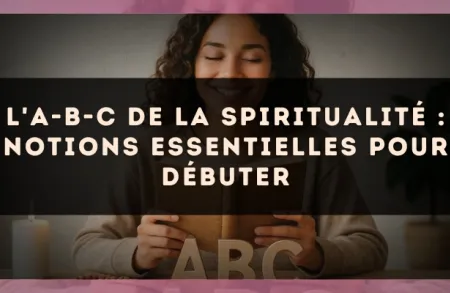 L'A-B-C de la spiritualité : notions essentielles pour débuter