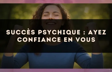 Succès psychique : ayez confiance en vous