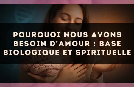 Pourquoi nous avons besoin d'amour : base biologique et spirituelle