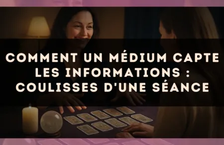 Comment un médium capte les informations : coulisses d'une séance