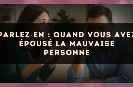 Parlez?en : quand vous avez épousé la mauvaise personne