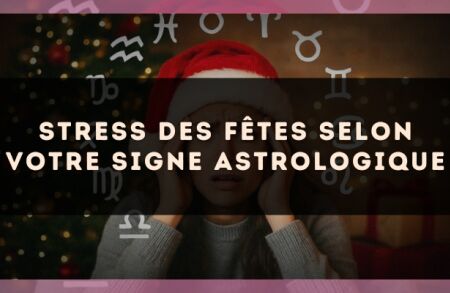 Stress des fêtes selon votre signe astrologique